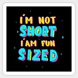 I'm Not Short, I'm Fun Sized Sticker